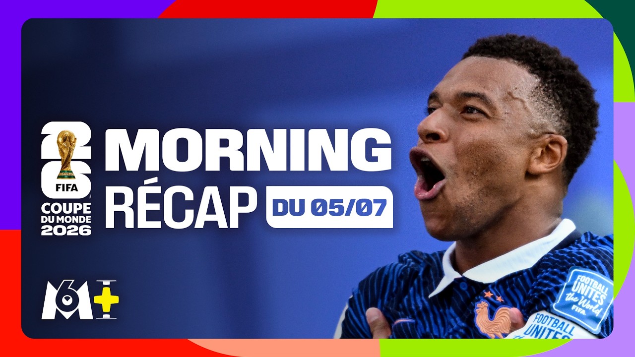 Coupe du monde 2026 : La France en quarts, le Maroc écrit l'histoire...Le Morning Récap du 5 juillet