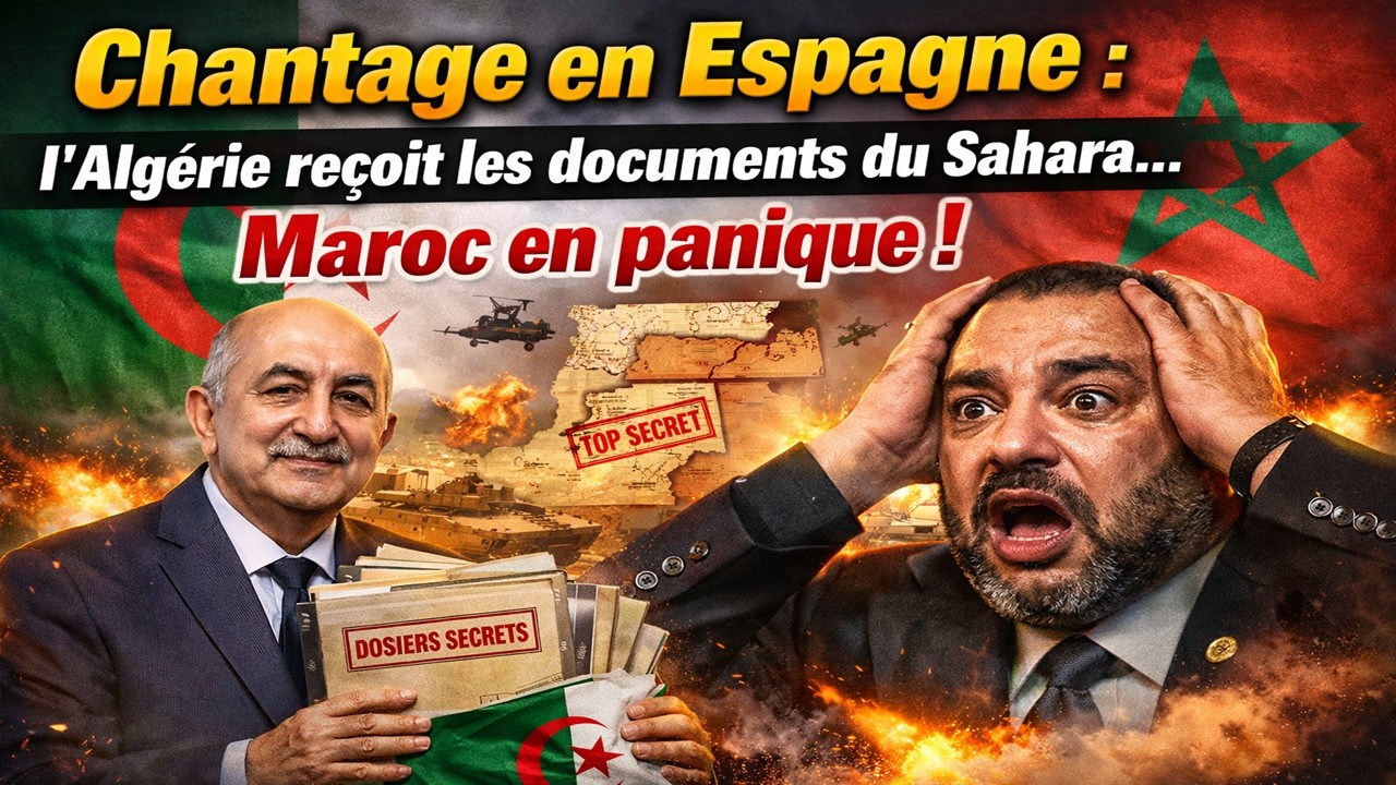 Chantage en Espagne : l’Algérie reçoit les documents du Sahara… Maroc en panique !