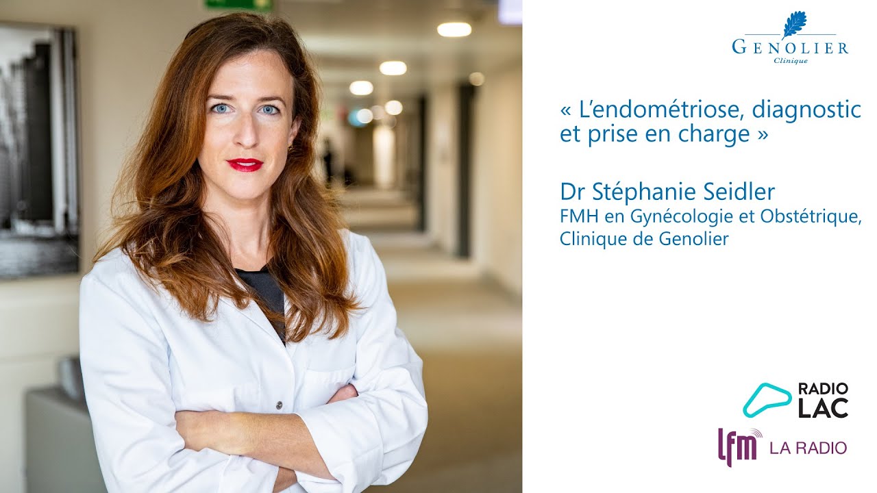« L’endométriose, diagnostic et prise en charge » Dr Stéphanie Seidler, Clinique de Genolier