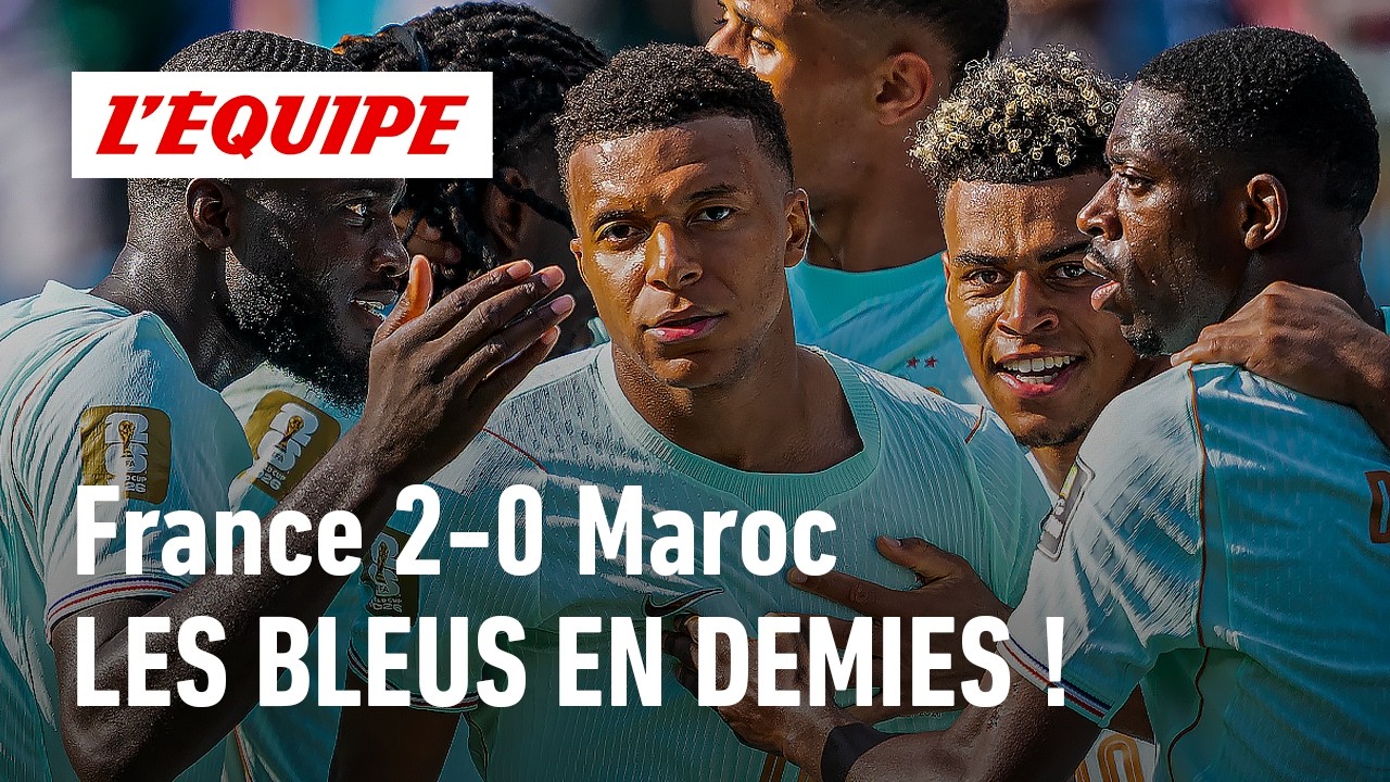 France 2-0 Maroc: Les Bleus dominent le Maroc et se qualifient en demi-finale de Coupe du monde 2026