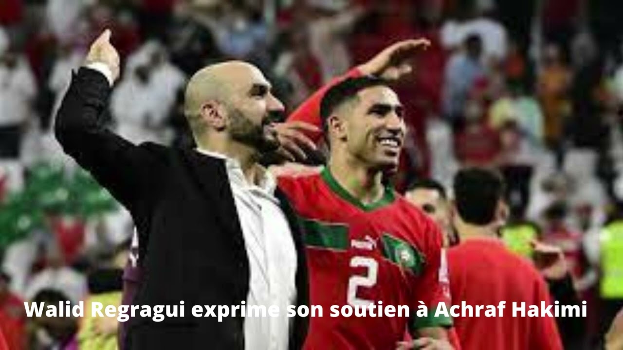 Walid Regragui exprime son soutien à Achraf Hakimi
