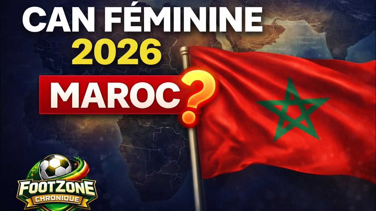CAN Féminine 2026 : Maroc ?
