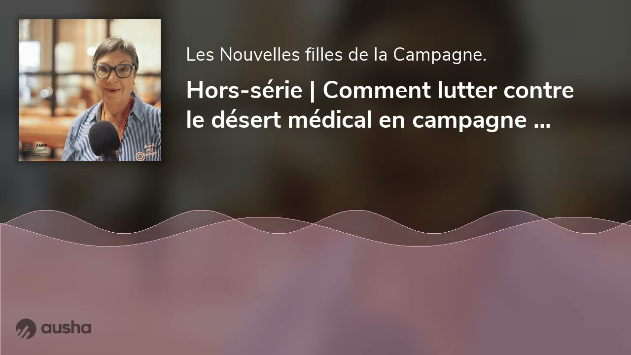 Hors-série | Comment lutter contre le désert médical en campagne ? – Avec Isabelle Dugelet, maire de