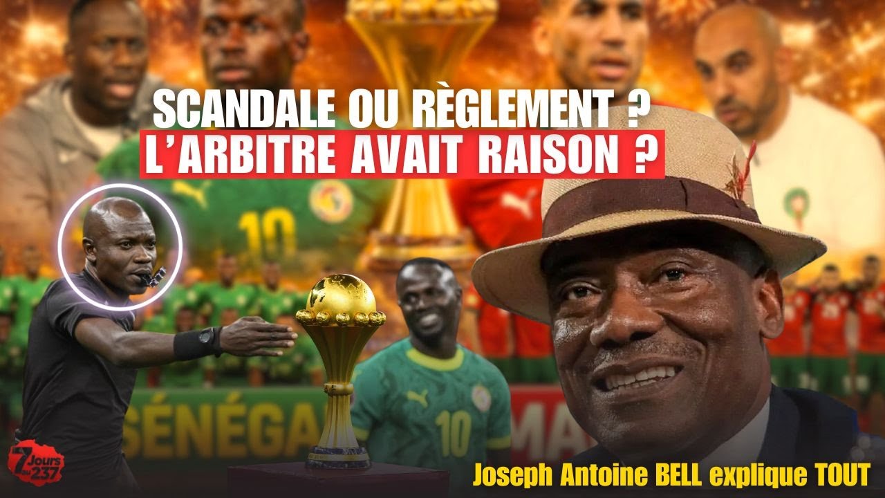Finale Maroc vs Sénégal : "L’arbitre a été EXCELLENT". La mise au point de Joseph Antoine BELL  ...